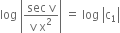 log space open vertical bar fraction numerator sec space straight v over denominator straight v space straight x squared end fraction close vertical bar space equals space log space open vertical bar straight c subscript 1 close vertical bar