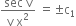 fraction numerator sec space straight v over denominator straight v space straight x squared end fraction space equals plus-or-minus straight c subscript 1