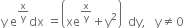 straight y space straight e to the power of straight x over straight y end exponent dx space equals open parentheses xe to the power of straight x over straight y end exponent plus straight y squared close parentheses space space dy comma space space space straight y not equal to 0