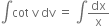 integral cot space straight v space dv space equals space integral dx over straight x