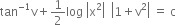 tan to the power of negative 1 end exponent straight v plus 1 half log space open vertical bar straight x squared close vertical bar space space open vertical bar 1 plus straight v squared close vertical bar space equals space straight c