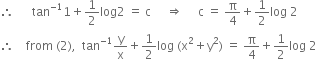 therefore space space space space space space tan to the power of negative 1 end exponent 1 plus 1 half log 2 space equals space straight c space space space space space rightwards double arrow space space space space space straight c space equals space straight pi over 4 plus 1 half log space 2
therefore space space space space from space left parenthesis 2 right parenthesis comma space space tan to the power of negative 1 end exponent straight y over straight x plus 1 half log space left parenthesis straight x squared plus straight y squared right parenthesis space equals space straight pi over 4 plus 1 half log space 2