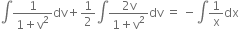 integral fraction numerator 1 over denominator 1 plus straight v squared end fraction dv plus 1 half integral fraction numerator 2 straight v over denominator 1 plus straight v squared end fraction dv space equals space minus integral 1 over straight x dx