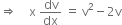 rightwards double arrow space space space space straight x space dv over dx space equals space straight v squared minus 2 straight v