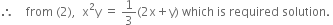 therefore space space space space from space left parenthesis 2 right parenthesis comma space space straight x squared straight y space equals space 1 third left parenthesis 2 straight x plus straight y right parenthesis space which space is space required space solution. space