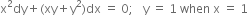 straight x squared dy plus left parenthesis xy plus straight y squared right parenthesis dx space equals space 0 semicolon space space space straight y space equals space 1 space when space straight x space equals space 1