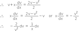 therefore space space space space straight v plus straight x dv over dx equals fraction numerator 2 straight v minus straight v squared over denominator 2 end fraction
therefore space space space space space space straight x dv over dx space equals space fraction numerator 2 straight v minus straight v squared over denominator 2 end fraction minus straight v space space space space space or space space space straight x dv over dx space equals negative straight v squared over 2
therefore space space space space space space minus 2 over straight v squared dv space equals space 1 over straight x dx

