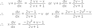 therefore space space space space space straight v plus straight x dv over dx space equals space fraction numerator 2 space straight v space straight x space minus straight x over denominator 2 space straight v space straight x space plus 1 end fraction space space space or space space straight v plus straight x dv over dx equals fraction numerator 2 straight v minus 1 over denominator 2 straight v plus 1 end fraction
therefore space space space space space space space space space straight x dv over dx equals fraction numerator 2 straight v minus 1 over denominator 2 straight v plus 1 end fraction minus straight v space space space or space space space straight x dv over dx equals fraction numerator 2 straight v minus 1 minus 2 straight v squared minus straight v over denominator 2 straight v plus 1 end fraction
therefore space space space space straight x dv over dx space equals space fraction numerator negative 2 straight v squared plus straight v minus 1 over denominator 2 straight v plus 1 end fraction