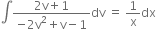 integral fraction numerator 2 straight v plus 1 over denominator negative 2 straight v squared plus straight v minus 1 end fraction dv space equals space 1 over straight x dx