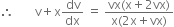 therefore space space space space space space space straight v plus straight x dv over dx space equals space fraction numerator vx left parenthesis straight x plus 2 vx right parenthesis over denominator straight x left parenthesis 2 straight x plus vx right parenthesis end fraction