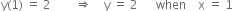 straight y left parenthesis 1 right parenthesis space equals space 2 space space space space space space space space rightwards double arrow space space space space straight y space equals space 2 space space space space space space when space space space space straight x space equals space 1
