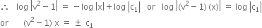therefore space space space log space open vertical bar straight v squared minus 1 close vertical bar space equals space minus log space open vertical bar straight x close vertical bar plus log space open vertical bar straight c subscript 1 close vertical bar space space space or space space space log space open vertical bar left parenthesis straight v squared minus 1 right parenthesis thin space left parenthesis straight x right parenthesis close vertical bar space equals space log space open vertical bar straight c subscript 1 close vertical bar
or space space space space space space space left parenthesis straight v squared minus 1 right parenthesis space straight x space equals space plus-or-minus space space straight c subscript 1