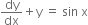 dy over dx plus straight y space equals space sin space straight x