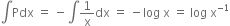 integral Pdx space equals space minus integral 1 over straight x dx space equals space minus log space straight x space equals space log space straight x to the power of negative 1 end exponent