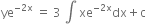 ye to the power of negative 2 straight x end exponent space equals space 3 space integral space xe to the power of negative 2 straight x end exponent dx plus straight c