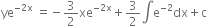 ye to the power of negative 2 straight x end exponent space equals negative 3 over 2 xe to the power of negative 2 straight x end exponent plus 3 over 2 integral straight e to the power of negative 2 end exponent dx plus straight c