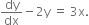 dy over dx minus 2 straight y space equals space 3 straight x.