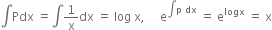 integral Pdx space equals integral 1 over straight x dx space equals space log space straight x comma space space space space space straight e to the power of integral straight p space dx end exponent space equals space straight e to the power of logx space equals space straight x
