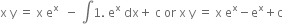 straight x space straight y space equals space straight x space straight e to the power of straight x space space minus space integral 1. space straight e to the power of straight x space dx plus space straight c space or space straight x space straight y space equals space straight x space straight e to the power of straight x minus straight e to the power of straight x plus straight c