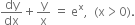 dy over dx plus straight y over straight x space equals space straight e to the power of straight x comma space space left parenthesis straight x greater than 0 right parenthesis.