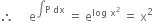 therefore space space space space space straight e to the power of integral straight P space dx end exponent space equals space straight e to the power of log space straight x squared end exponent space equals space straight x squared space