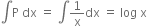 integral straight P space dx space equals space integral 1 over straight x dx space equals space log space straight x