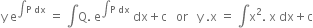 straight y space straight e to the power of integral straight P space dx end exponent space equals space integral straight Q. space straight e to the power of integral straight P space dx end exponent space dx plus straight c space space space or space space space straight y space. straight x space equals space integral straight x squared. space straight x space dx plus straight c