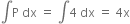 integral straight P space dx space equals space integral 4 space dx space equals space 4 straight x