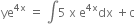 ye to the power of 4 straight x end exponent space equals space integral 5 space straight x space straight e to the power of 4 straight x end exponent dx space plus straight c