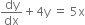 dy over dx plus 4 straight y space equals space 5 straight x