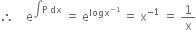 therefore space space space space straight e to the power of integral straight P space dx end exponent space equals space straight e to the power of logx to the power of negative 1 end exponent end exponent space equals space straight x to the power of negative 1 end exponent space equals space 1 over straight x