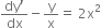 fraction numerator dy apostrophe over denominator dx end fraction minus straight y over straight x equals space 2 straight x squared
