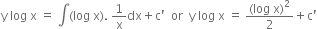 straight y space log space straight x space equals space integral left parenthesis log space straight x right parenthesis. space 1 over straight x dx plus straight c apostrophe space space or space space straight y space log space straight x space equals space fraction numerator left parenthesis log space straight x right parenthesis squared over denominator 2 end fraction plus straight c apostrophe