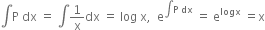 integral straight P space dx space equals space integral 1 over straight x dx space equals space log space straight x comma space space straight e to the power of integral straight P space dx end exponent space equals space straight e to the power of logx space equals straight x