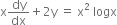 straight x dy over dx plus 2 straight y space equals space straight x squared space logx