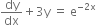 dy over dx plus 3 straight y space equals space straight e to the power of negative 2 straight x end exponent