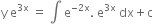 straight y space straight e to the power of 3 straight x end exponent space equals space integral space straight e to the power of negative 2 straight x end exponent. space straight e to the power of 3 straight x end exponent space dx plus straight c