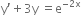 straight y apostrophe plus 3 straight y space equals straight e to the power of negative 2 straight x end exponent