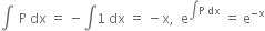 integral space thin space straight P space dx space equals space minus integral 1 space dx space equals space minus straight x comma space space straight e to the power of integral straight P space dx end exponent space equals space straight e to the power of negative straight x end exponent