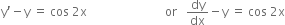 straight y apostrophe minus straight y space equals space cos space 2 straight x space space space space space space space space space space space space space space space space space space space space space space space space space space or space space space dy over dx minus straight y space equals space cos space 2 straight x
