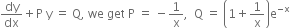 dy over dx plus straight P space straight y space equals space straight Q comma space we space get space straight P space equals space minus 1 over straight x comma space space straight Q space equals space open parentheses 1 plus 1 over straight x close parentheses straight e to the power of negative straight x end exponent