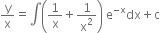 straight y over straight x equals integral open parentheses 1 over straight x plus 1 over straight x squared close parentheses space straight e to the power of negative straight x end exponent dx plus straight c