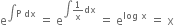 straight e to the power of integral straight P space dx end exponent space equals space straight e to the power of integral 1 over straight x dx end exponent space equals space straight e to the power of log space straight x end exponent space equals space straight x