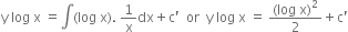 straight y space log space straight x space equals integral left parenthesis log space straight x right parenthesis. space 1 over straight x dx plus straight c apostrophe space space or space space straight y space log space straight x space equals space fraction numerator left parenthesis log space straight x right parenthesis squared over denominator 2 end fraction plus straight c apostrophe
