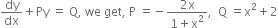 dy over dx plus Py space equals space straight Q comma space we space get comma space straight P space equals negative fraction numerator 2 straight x over denominator 1 plus straight x squared end fraction comma space space straight Q space equals straight x squared plus 2