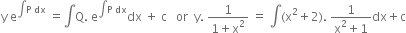 straight y space straight e to the power of integral straight P space dx end exponent space equals integral straight Q. space straight e to the power of integral straight P space dx end exponent dx space plus space straight c space space space or space space straight y. space fraction numerator 1 over denominator 1 plus straight x squared end fraction space equals space integral left parenthesis straight x squared plus 2 right parenthesis. space fraction numerator 1 over denominator straight x squared plus 1 end fraction dx plus straight c