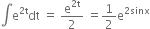 integral straight e to the power of 2 straight t end exponent dt space equals space straight e to the power of 2 straight t end exponent over 2 space equals 1 half straight e to the power of 2 sinx end exponent
