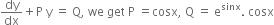 dy over dx plus straight P space straight y space equals space straight Q comma space we space get space straight P space equals cosx comma space straight Q space equals space straight e to the power of sinx. space cosx