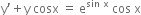 straight y apostrophe plus straight y space cosx space equals space straight e to the power of sin space straight x end exponent space cos space straight x