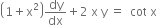 open parentheses 1 plus straight x squared close parentheses dy over dx plus 2 space straight x space straight y space equals space space cot space straight x